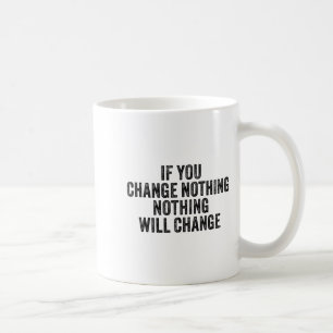 If You Change Nothing Gym Fitness Workout Motivati Coffee Mug