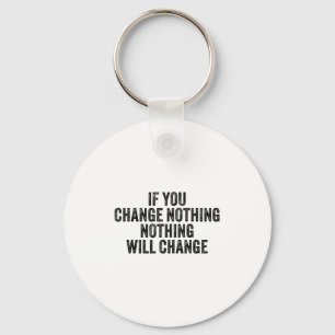 If You Change Nothing Gym Fitness Workout Motivati Keychain