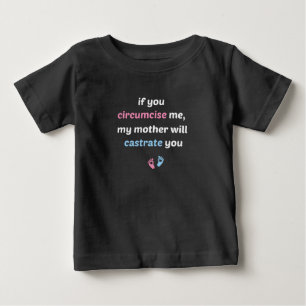 If You Circumcise Me, My Mother Will Castrate You Baby T-Shirt