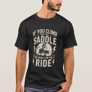 If You Climb Into The Saddle Be Ready For Ride Rod T-Shirt