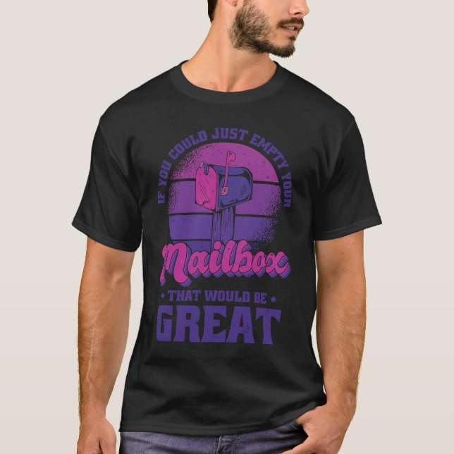 If You Could Just Empty Your Mailbox That Would Be T-Shirt (Front)