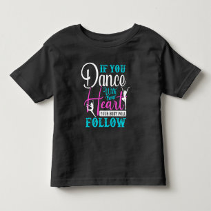 If You Dance With Your Heart Toddler T-shirt