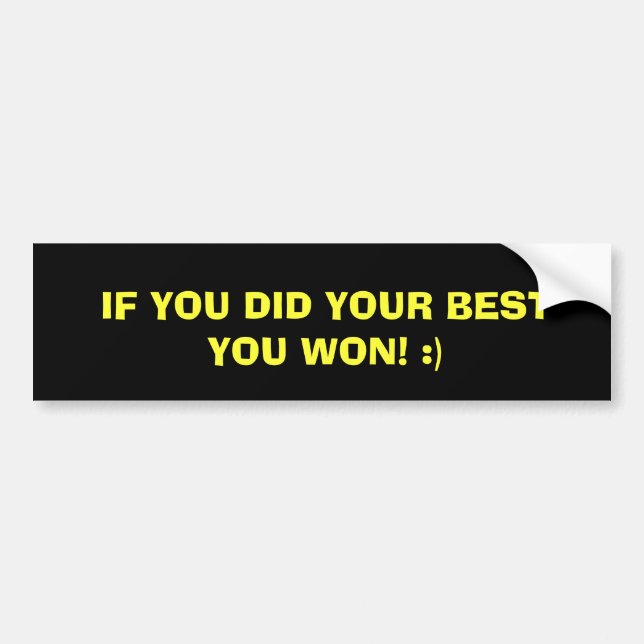 IF YOU DID YOUR BEST YOU WON! :) BUMPER STICKER (Front)