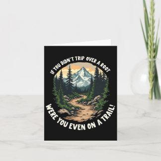 If You Didn't Trip Over A Root Funny Hiking S Card