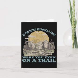 If You Didn't Trip Over A Root Were You Even On A Card