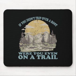 If You Didn't Trip Over A Root Were You Even On A Mouse Pad