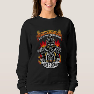 If You Do It Right Once Is Enough Biker Motorcycle Sweatshirt