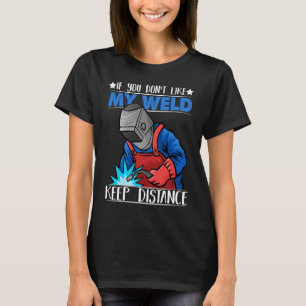 If you do not like my Weld Keep Distance Welder We T-Shirt