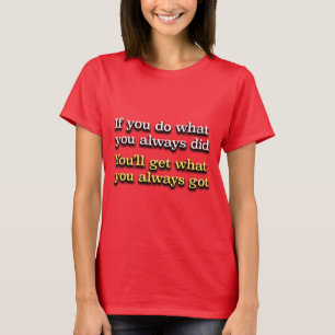 If You Do What You Always Did AA Slogan T-Shirt
