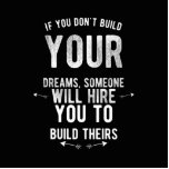 if you don’t build your dreams someone will hire standing photo sculpture<br><div class="desc">if you don’t build your dreams someone will hire you to build theirs</div>