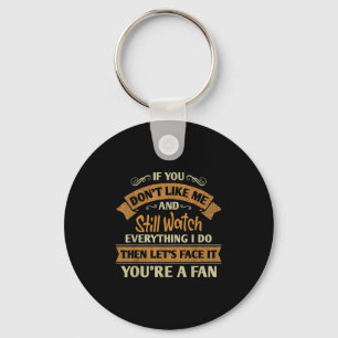 If You Don’t Like Me But Still Watch Everything I Keychain