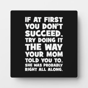If You Don’t Succeed, Do What Your Mom Told You Plaque