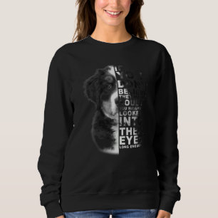 If You Don't Believe They Have Souls Bernese Mount Sweatshirt