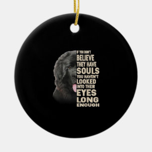 If You Dont Believe They Have Souls Newfoundland Ceramic Ornament