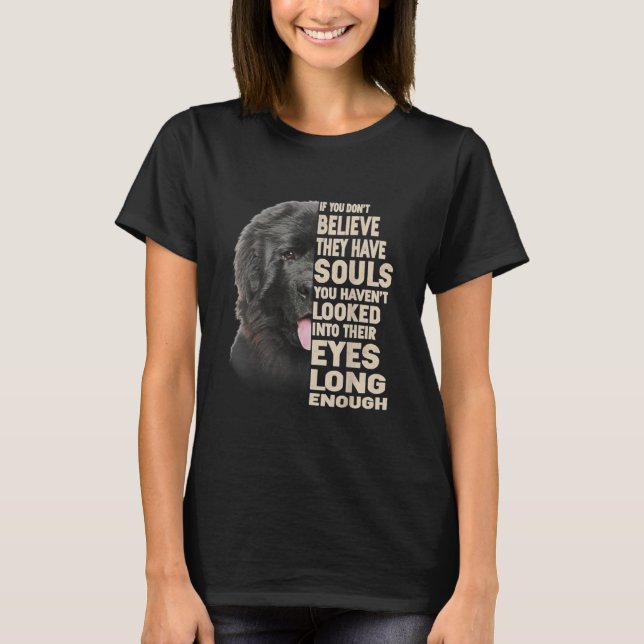 If You Dont Believe They Have Souls Newfoundland T-Shirt (Front)