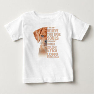If you don't believe they have souls Puggle lover Baby T-Shirt