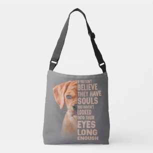 If you don't believe they have souls Puggle lover Crossbody Bag