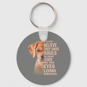 If you don't believe they have souls Puggle lover Keychain