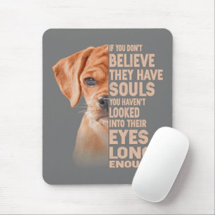 If you don't believe they have souls Puggle lover Mouse Pad