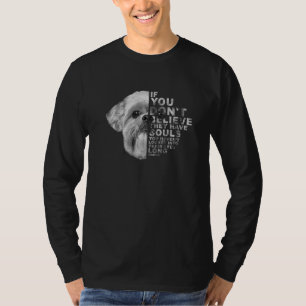If You Don't Believe They Have Souls Shih Tzu Dog T-Shirt