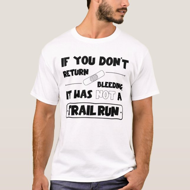 If you don't come back bleeding, trail run T-Shirt (Front)