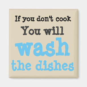if you dont cook you will wash the dishes magnet