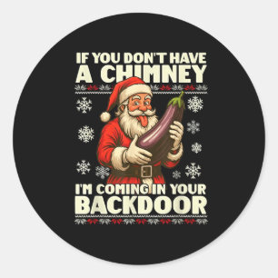 If You Don't Have A Chimney I'm Coming In Your Bac Classic Round Sticker