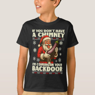 If You Don't Have A Chimney I'm Coming In Your Bac T-Shirt