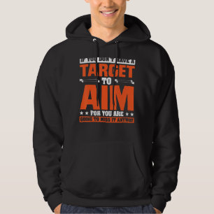 If You Don't Have A Target To Aim For You Are Goin Hoodie