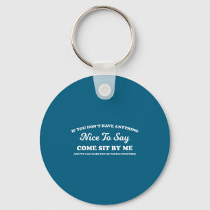 If You Dont Have Anything Nice To Say Come Sit Wit Keychain