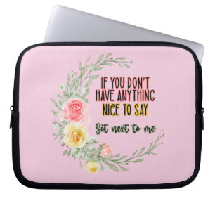 If You Don't Have Anything Nice To Say Sit Next To Laptop Sleeve