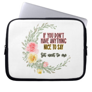 If You Don't Have Anything Nice To Say Sit Next To Laptop Sleeve
