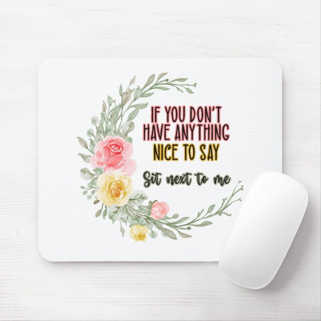 If You Don't Have Anything Nice To Say Sit Next To Mouse Pad (With Mouse)
