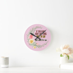 If You Don't Have Anything Nice To Say Sit Next To Round Clock