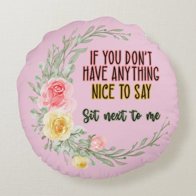 If You Don't Have Anything Nice To Say Sit Next To Round Pillow (Back)