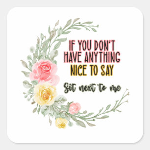 If You Don't Have Anything Nice To Say Sit Next To Square Sticker