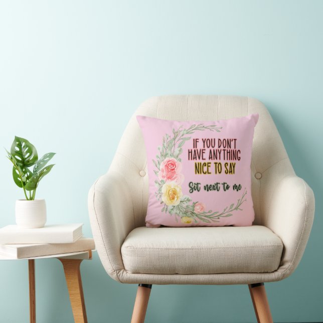 If You Don't Have Anything Nice To Say Sit Next To Throw Pillow (Chair)