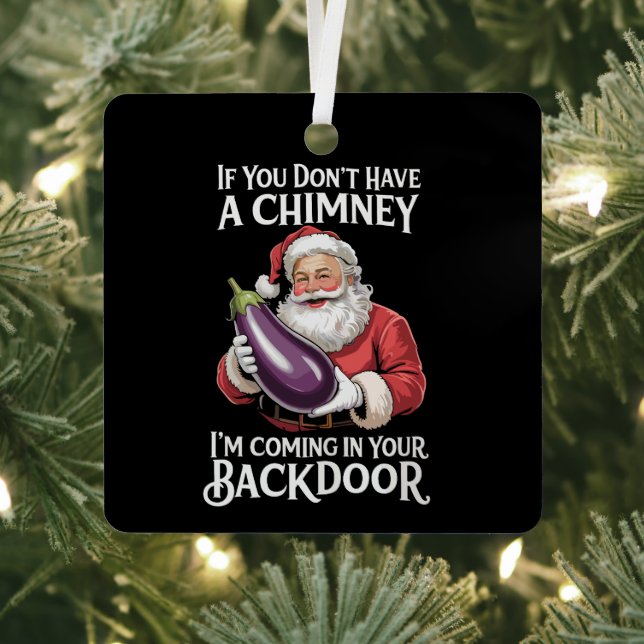If You Don't Have Chimney I'm Coming In Your Back Metal Ornament (Insitu)