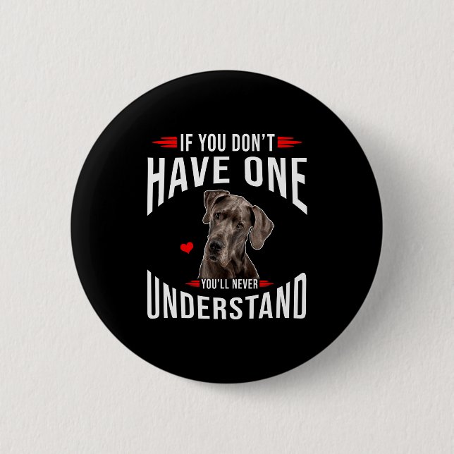 If You Dont Have Great Dane You Never Understand  2 Inch Round Button (Front)