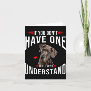 If You Dont Have Great Dane You Never Understand  Card