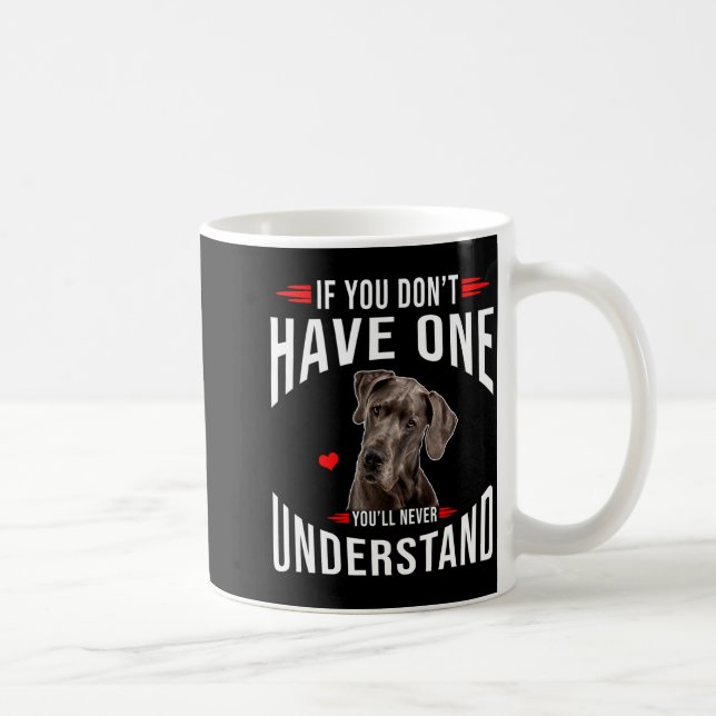 If You Dont Have Great Dane You Never Understand  Coffee Mug (Right)
