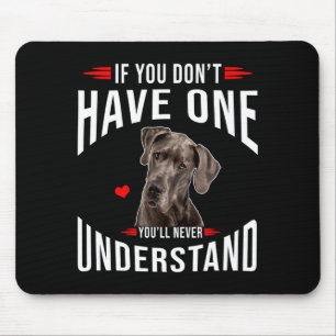 If You Dont Have Great Dane You Never Understand  Mouse Pad