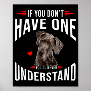 If You Dont Have Great Dane You Never Understand  Poster