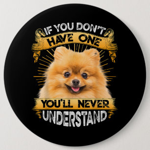 If You Dont Have One Pomeranian Funny 6 Inch Round Button