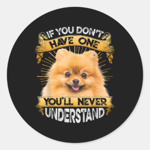 If You Dont Have One Pomeranian Funny Classic Round Sticker