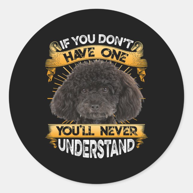 If You Dont Have One Poodle Funny Classic Round Sticker (Front)