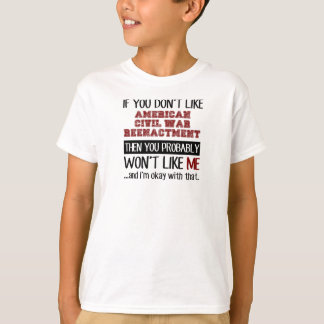 If You Don't Like American Civil War Reenactment T-Shirt