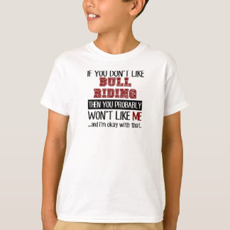 If You Don't Like Bull Riding Cool T-Shirt