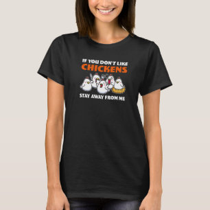If You Don't Like Chickens Stay Away From Me Farm T-Shirt