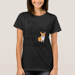 If You Don't Like Corgis We're All Doomed Corgi M T-Shirt